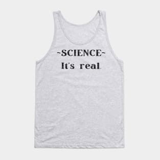 SCIENCE It's real.  Funny (but not) Gifts for your smart friends and family Tank Top